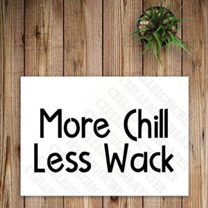 *2 for $20* More Chill, Less Wack  Chilliwack vinyl decal sticker Handcrafted